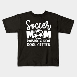 Soccer Mom Raising A Real Goal Getter Boys Girls Cute Funny Kids T-Shirt